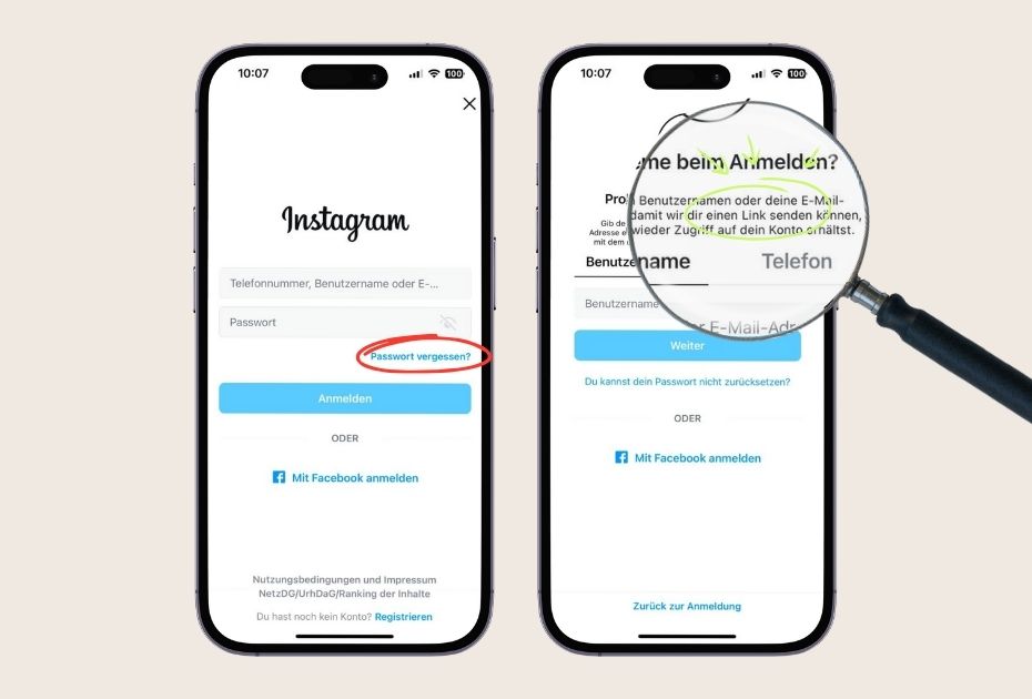 Zwei Handys mit Screenshots. Screenshot 1: Die Instagram-Anmelde Seite. Die "Passwort vergessen"-Funktion ist hervorgehoben. Screenshot 2: Die "Passwort-Vergessen"-Seite. Vergrößert dargestellt ist der Teil, in dem Instagram selbst auf der Seite schreibt "damit wir dir einen Link senden können, mit dem du wieder Zugriff auf dein Konto erhältst".